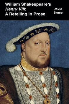 William Shakespeare's Henry VIII: A Retelling in Prose