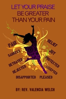 Paperback Let Your Praise Be Greater Than Your Pain Book