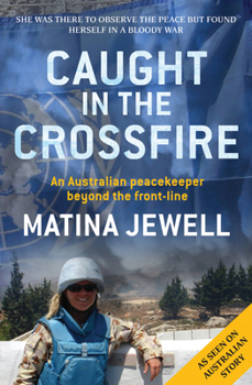 Paperback Caught in the Crossfire: An Australian Peacekeeper Beyond the Front-Line Book