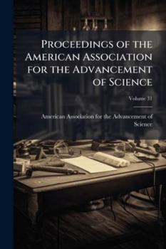 Proceedings of the American Association for the Advancement of Science, Volume 31