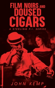 Film Noirs and Doused Cigars (A Sterling P.I. Series)
