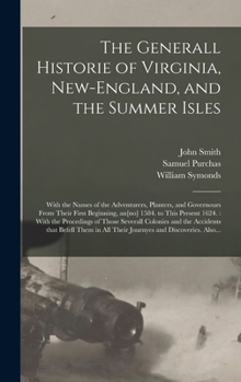 Hardcover The Generall Historie of Virginia, New-England, and the Summer Isles: With the Names of the Adventurers, Planters, and Governours From Their First Beg Book