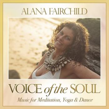 Voice of the Soul: Music for Meditation, Yoga & Dance