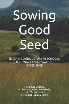Paperback Sowing Good Seed: Teaching Agriculture in Schools: The Swaziland (Eswatini) Experience Book