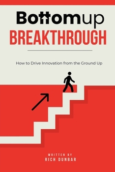 Paperback Bottomup Breakthrough: How to Drive Innovation from the Ground Up Book