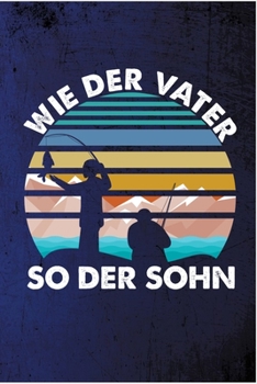 Wie der Vater so der Sohn: Papa Vater Opa Gro�vater Vatertag Vatertgasgeschenk Vaterschaft Vati Geschenk (6x9) Punktraster Notizbuch zum Reinschreiben
