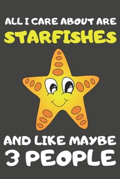 Paperback All I Care About Are Starfishes And Like Maybe 3 People: Starfish Gifts Lined Notebooks, Journals, Planners and Diaries to Write In - For Starfish Lov Book