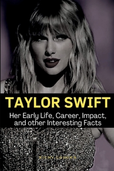 Paperback Taylor Swift: Her Early Life, Career, Impact, and other Interesting Facts Book