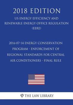 2016-07-14 Energy Conservation Program - Enforcement of Regional Standards for Central Air Conditioners - Final rule (US Energy Efficiency and Renewable Energy Office Regulation) (EERE)
