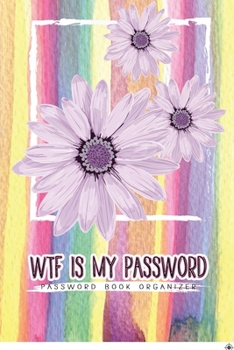 Paperback WTF Is My Password: A Premium Journal And Logbook To Protect Usernames and Passwords: A Premium Journal And Logbook To Protect Usernames a Book