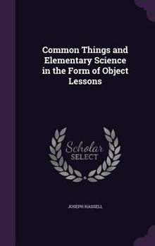 Hardcover Common Things and Elementary Science in the Form of Object Lessons Book
