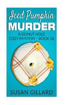 Iced Pumpkin Murder - Book #26 of the Donut Hole Mystery