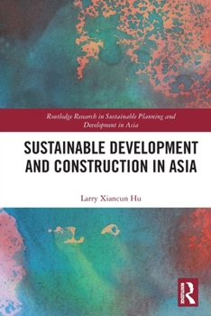 Paperback Sustainable Development and Construction in Asia (Routledge Research in Sustainable Planning and Development in Asia) Book