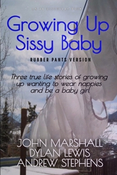 Paperback Growing Up Sissy Baby (Rubber Pants Version): AN ABDL/TBDL/Coming of age collection Book