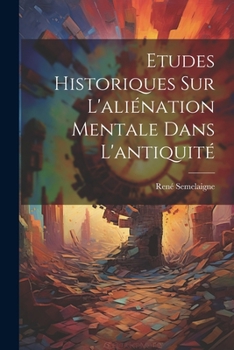 Paperback Etudes Historiques Sur L'aliénation Mentale Dans L'antiquité [French] Book