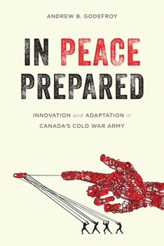 Paperback In Peace Prepared: Innovation and Adaptation in Canada's Cold War Army Book