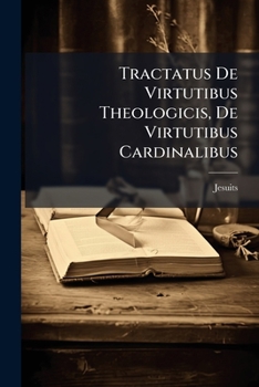 Paperback Tractatus De Virtutibus Theologicis, De Virtutibus Cardinalibus [Latin] Book