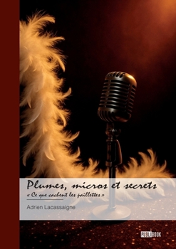 Paperback Plumes, micros et secrets: « Ce que cachent les paillettes » [French] Book