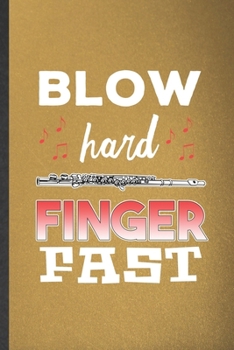 Paperback Blow Hard Finger Fast: Funny Blank Lined Notebook/ Journal For Music Teacher Flautist, Flutist Flute Player Student, Inspirational Saying Uni Book