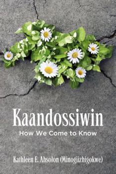 Paperback Kaandossiwin: How We Come to Know Book