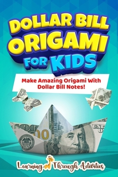 Paperback Dollar Bill Origami For Kids: Make Amazing Origami With Dollar Bill Notes! Book