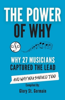 Paperback The Power of Why 27 Musicians Captured the Lead: And Why You Should Too Book