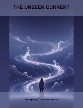 The Unseen Current: Navigating Your Inner World