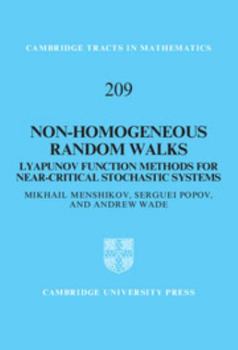 Non-Homogeneous Random Walks: Lyapunov Function Methods for Near-Critical Stochastic Systems - Book #209 of the Cambridge Tracts in Mathematics