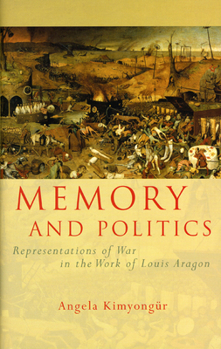 Memory and Politics: Representations of War in the Work of Louis Aragon (University of Wales Press - French and Francophone Studies) - Book  of the French and Francophone Studies