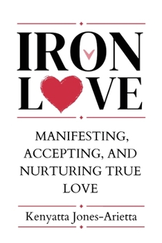 Paperback Iron Love: Manifesting, Accepting, and Nurturing True Love Book