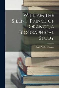 Paperback William the Silent, Prince of Orange, a Biographical Study Book