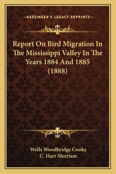 Paperback Report On Bird Migration In The Mississippi Valley In The Years 1884 And 1885 (1888) Book