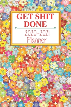 Get Shit Done: Weekly & Monthly Planner 2020-2021; funny planner 2020; Organizers For Women ; men; calendars