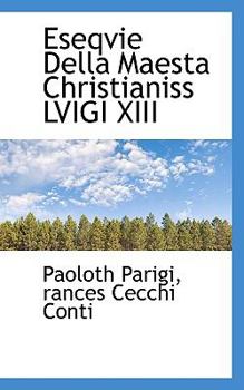 Paperback Eseqvie Della Maesta Christianiss Lvigi XIII [Italian] Book