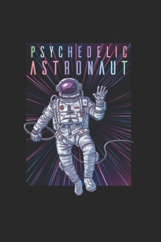 Psychodelic Space Astronaut Psychonaut: Trippy Outer Space 6X9 Graph Paper Journal