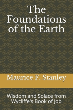 Paperback The Foundations of the Earth: Wisdom and Solace from Wycliffe's Book of Job Book