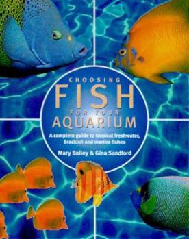 Paperback Choosing Fish for Your Aquarium: A Complete Guide to Tropical Freshwater, Brackish and Marine Fishes Book