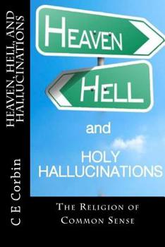 Paperback Heaven Hell and Holy Hallucinations: The Religion of Common Sense Book