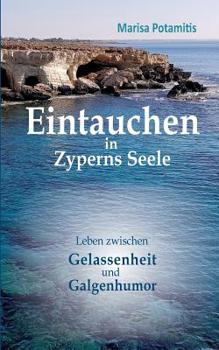 Paperback Eintauchen in Zyperns Seele: Leben zwischen Gelassenheit und Galgenhumor [German] Book
