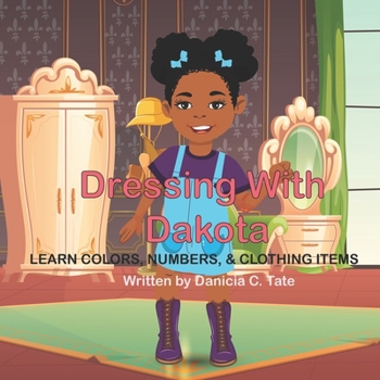 Paperback Dressing with Dakota: Learn Colors, Numbers, & Clothing Items. Book