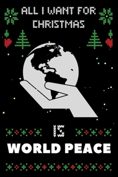 Paperback All I Want For Christmas Is World Peace: World Peace lovers Appreciation gifts for Xmas, Funny World Peace Christmas Notebook / Thanksgiving & Christm Book