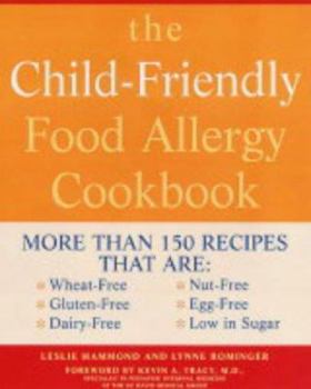 Paperback The Child-Friendly Food Allergy Cookbook: More Than 150 Recipes That Are Wheat-Free, Gluten-Free, Dairy-Free, Nut-Free, Egg-Free, Low in Sugar. Leslie Book
