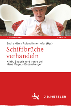 Schiffbrüche verhandeln: Kritik, Skepsis und Ironie bei Hans Magnus Enzensberger (Kontemporär. Schriften zur deutschsprachigen Gegenwartsliteratur, 23) (German Edition)