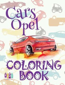 Paperback Cars Opel Coloring Book: &#9996; Coloring Book for Children &#9998; Coloring Book Naughty &#9998; Coloring Book 59 &#9997; Coloring Book Love & Book