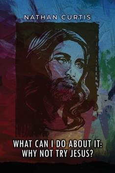Paperback What Can I Do About It: Why Not Try Jesus? Book