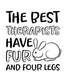 Paperback The Best Therapists Have Fur and Four Legs: Rabbit Gift for People Who Love Their Pet Bunny - Funny Saying on Black and White Cover Design for Rabbit Book