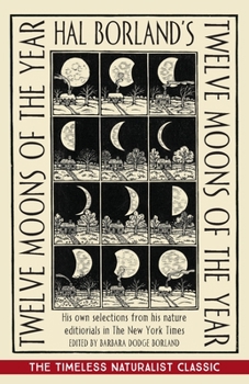 Hal Borland's Twelve Moons of the Year : His Own Selections from His Nature Editorials in the New York Times