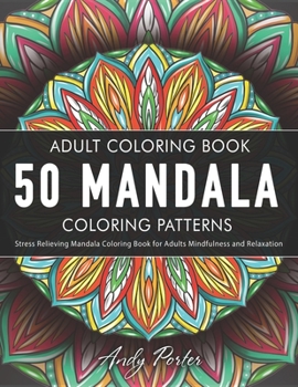 Paperback Adults Coloring Book: 50 Mandala Coloring Patterns. Stress Relieving Mandala Coloring Book for Adults Mindfulness and Relaxation Book