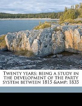 Paperback Twenty Years; Being a Study in the Development of the Party System Between 1815 & 1835 Book