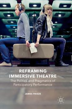 Hardcover Reframing Immersive Theatre: The Politics and Pragmatics of Participatory Performance Book
